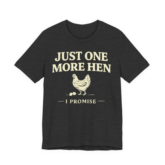 Just One More Hen I Promise Tee