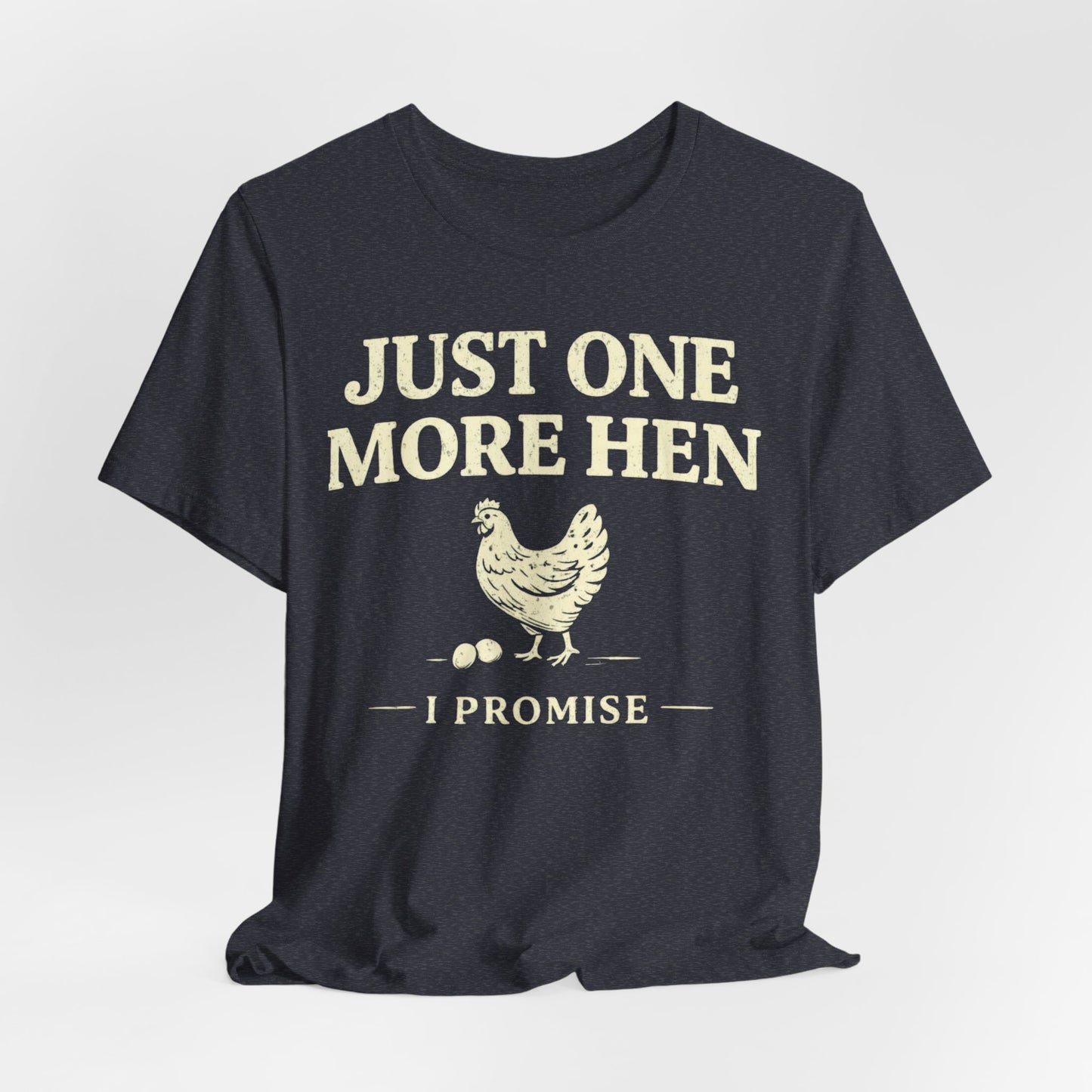 Just One More Hen I Promise Tee