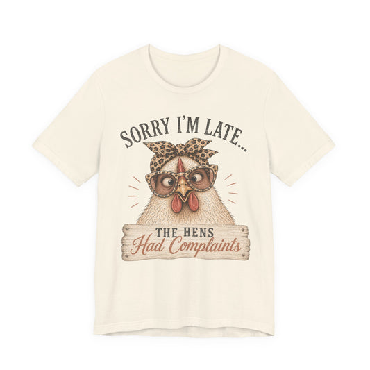 Sorry I'm Late Glasses…The Hens Had Complaints Chicken Tee
