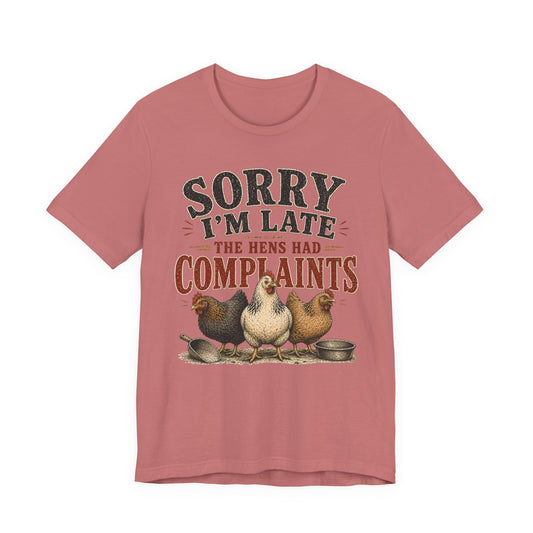 Sorry I'm Late... The Hens Had Complaints Farmhouse Tee