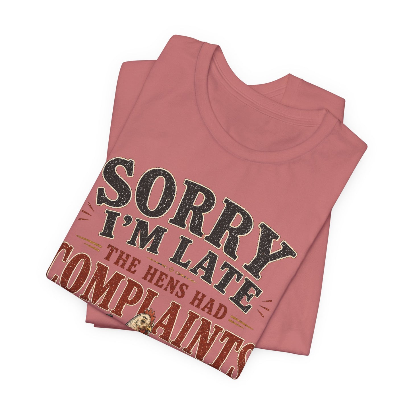 Sorry I'm Late... The Hens Had Complaints Farmhouse Tee