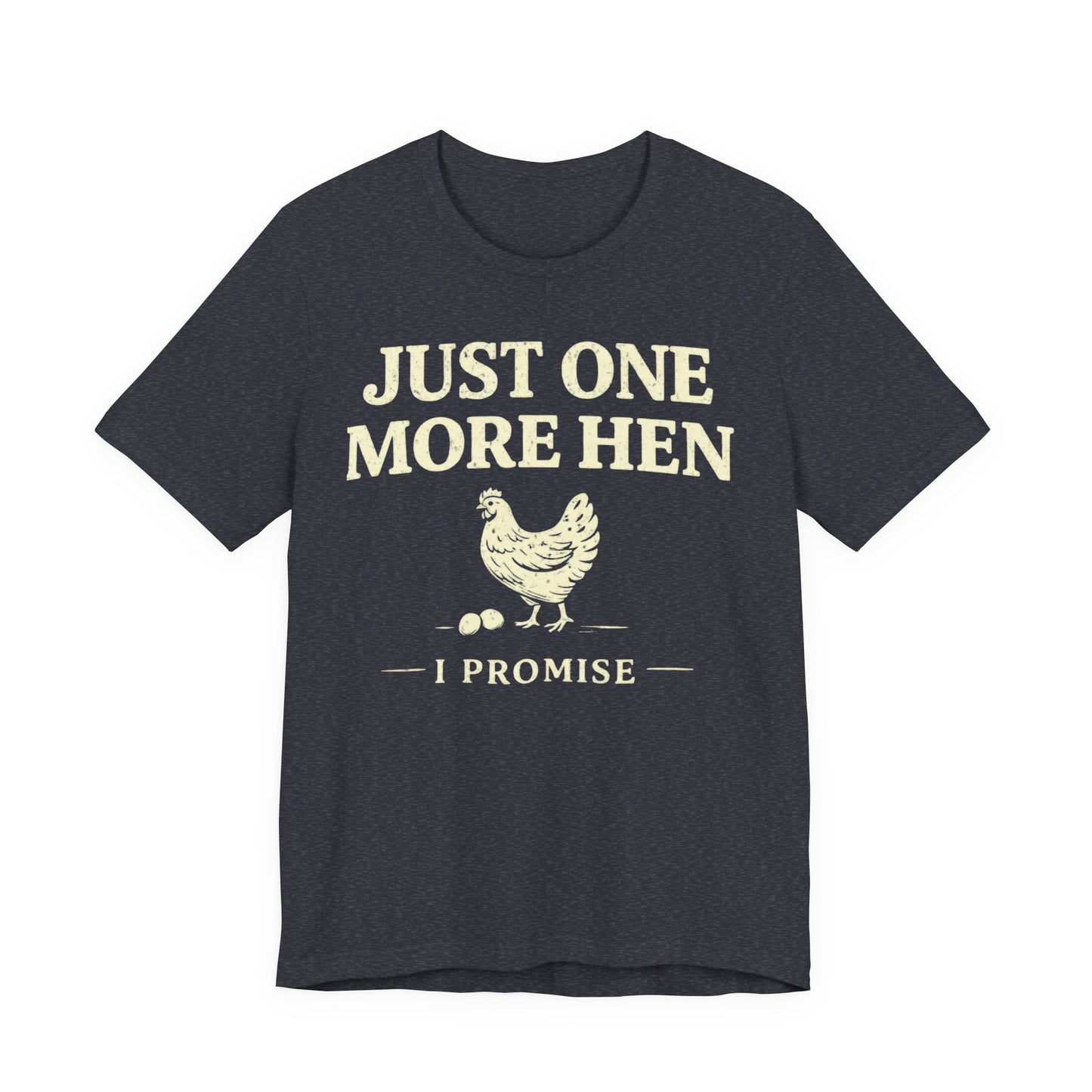 Just One More Hen I Promise Tee