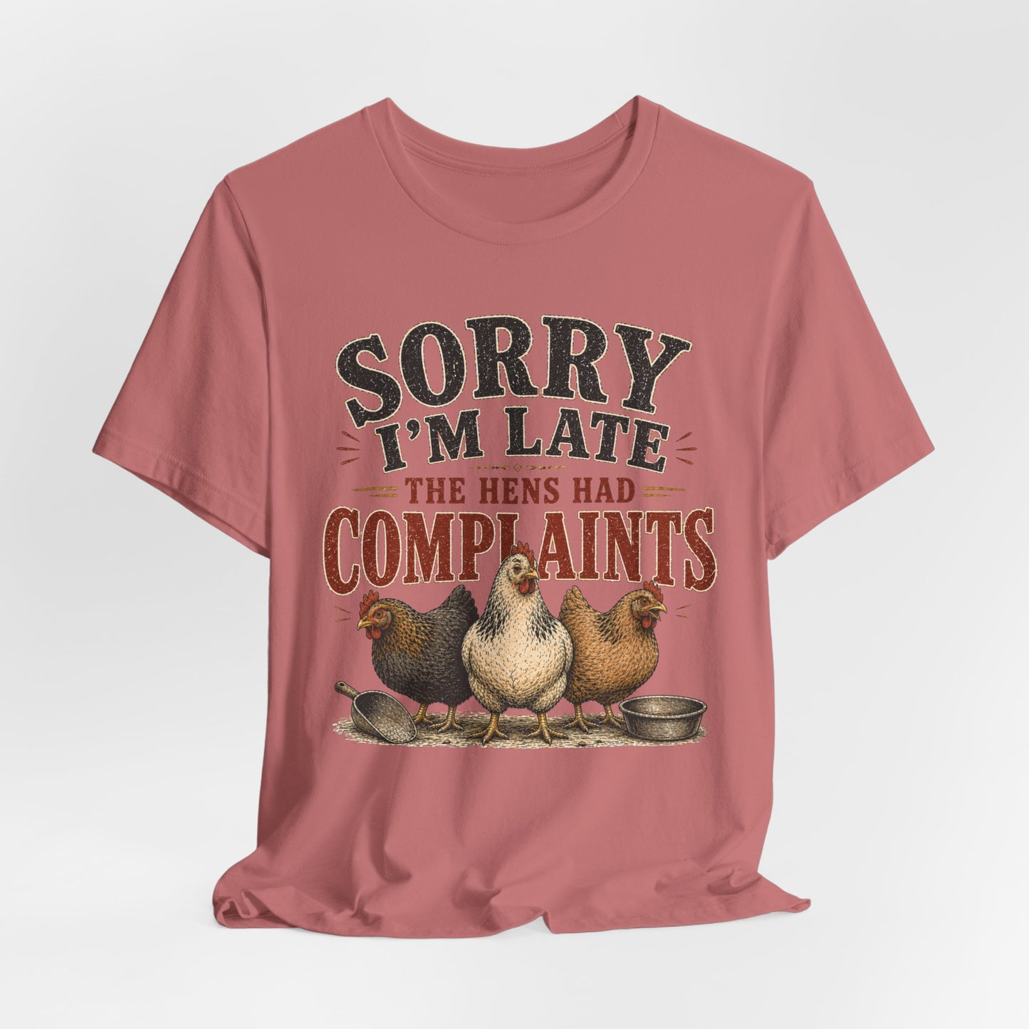Sorry I'm Late... The Hens Had Complaints Farmhouse Tee