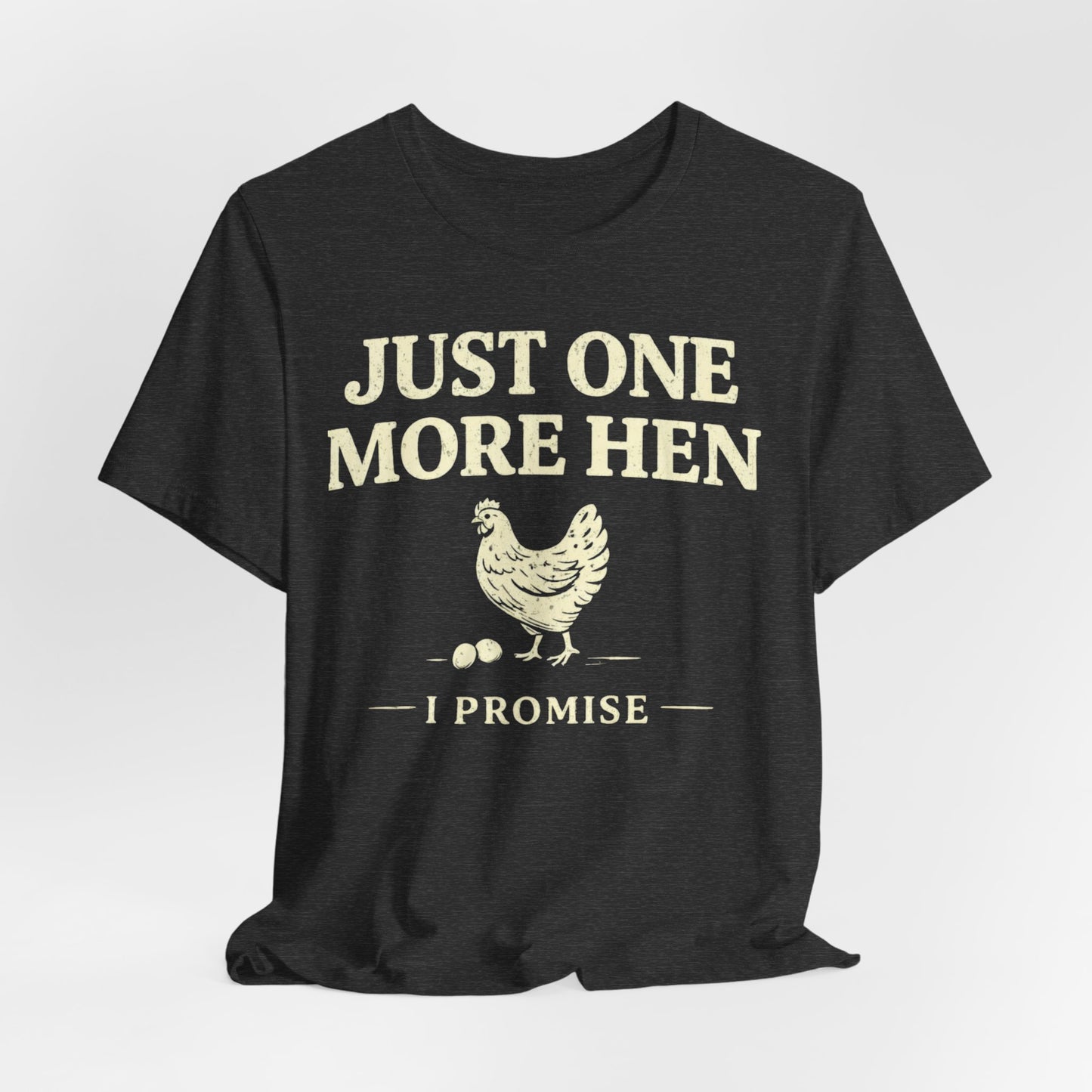 Just One More Hen I Promise Tee