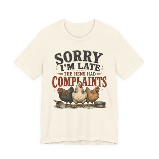 Sorry I'm Late... The Hens Had Complaints Farmhouse Tee