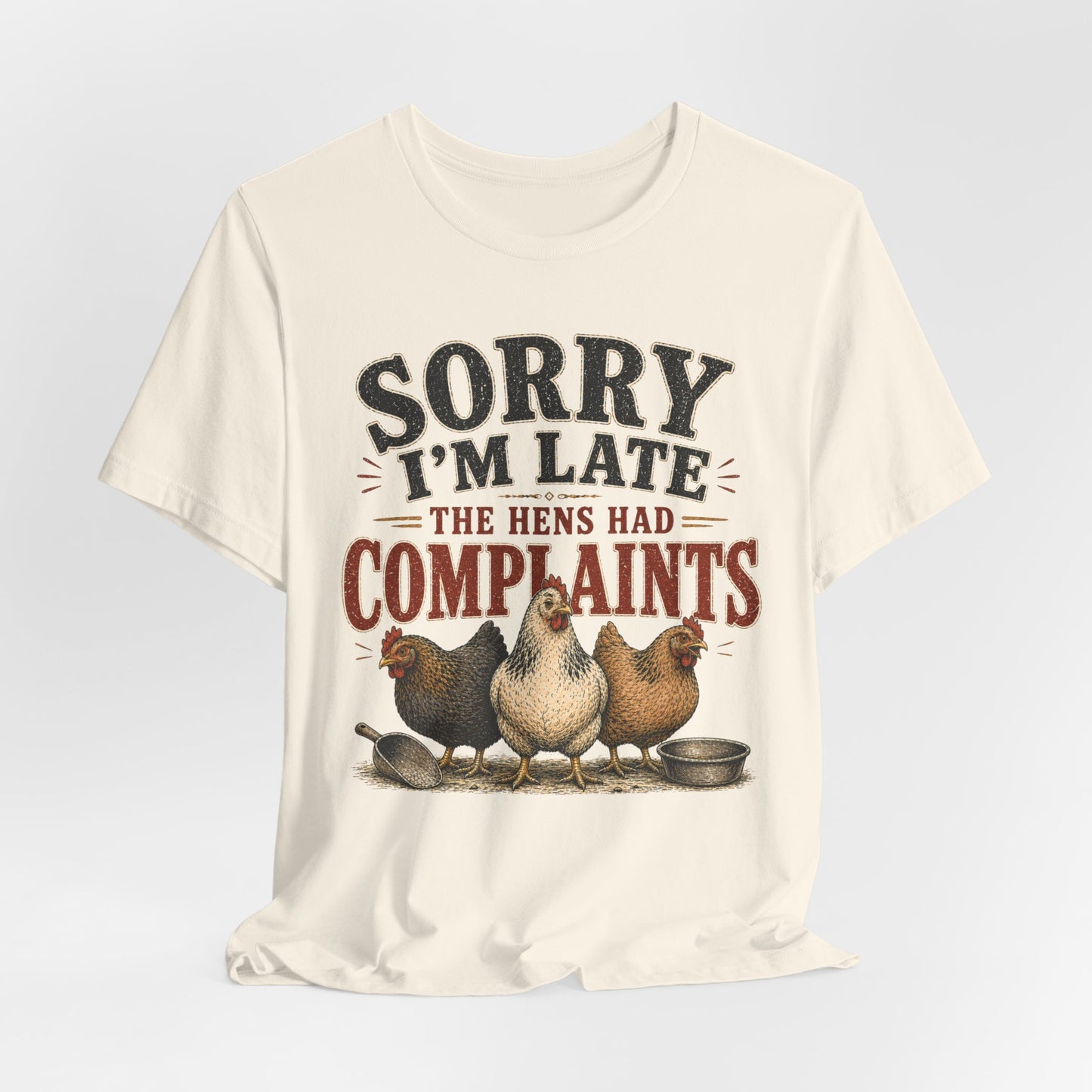 Sorry I'm Late... The Hens Had Complaints Farmhouse Tee