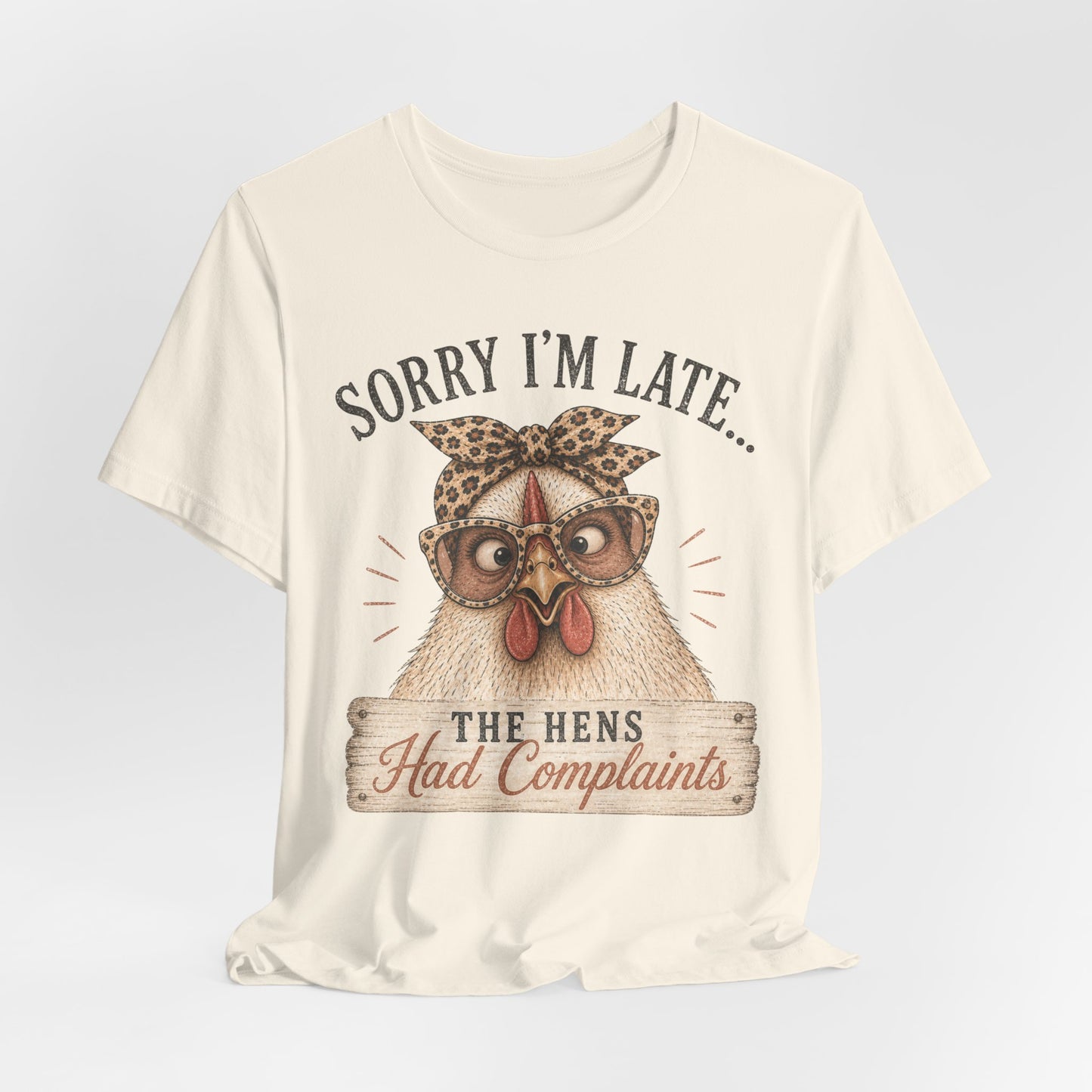 Sorry I'm Late Glasses…The Hens Had Complaints Chicken Tee