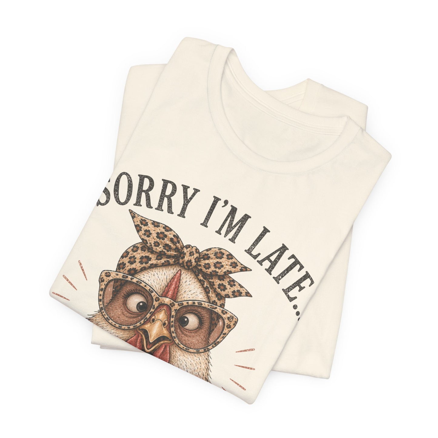 Sorry I'm Late Glasses…The Hens Had Complaints Chicken Tee