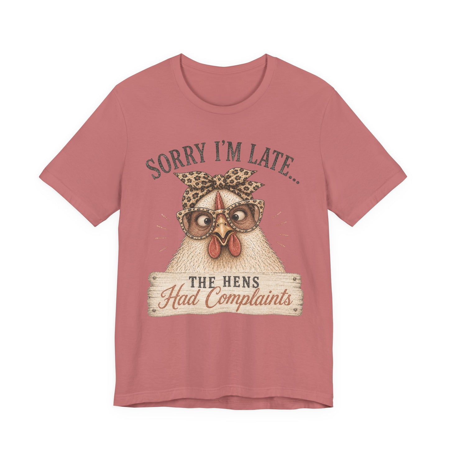 Sorry I'm Late Glasses…The Hens Had Complaints Chicken Tee