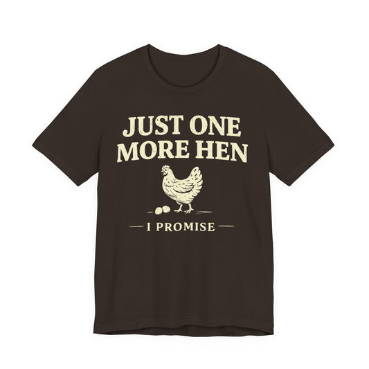 Just One More Hen I Promise Tee
