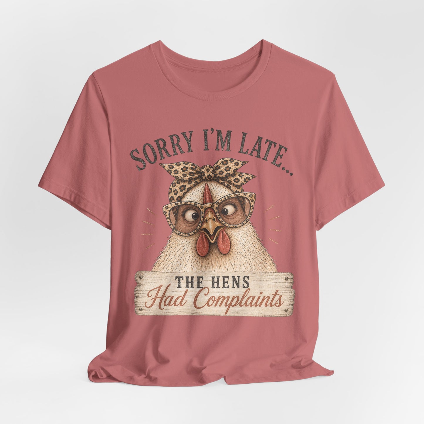 Sorry I'm Late Glasses…The Hens Had Complaints Chicken Tee